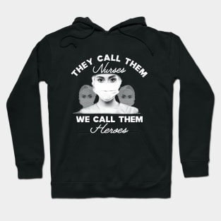 Covid-19 Nurse - The call them nurses We call them heroes Hoodie